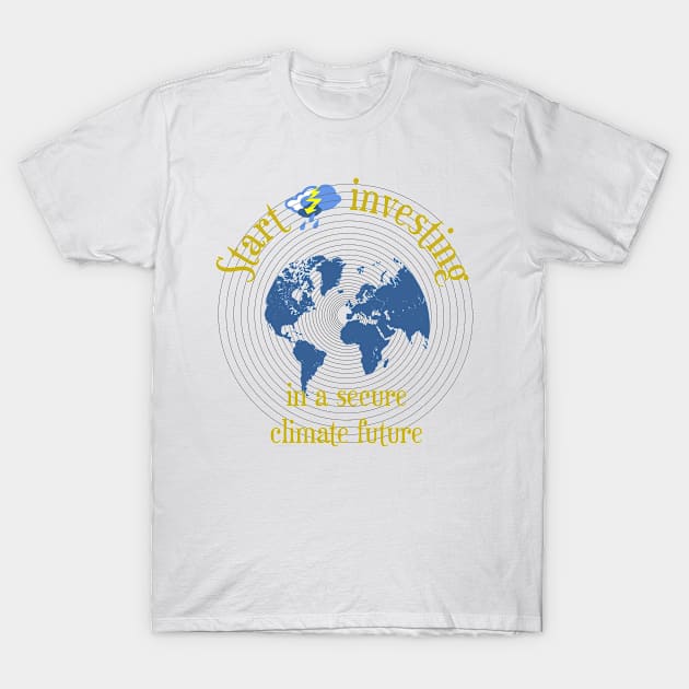 Start investing in a secure climate future T-Shirt by Fox1999